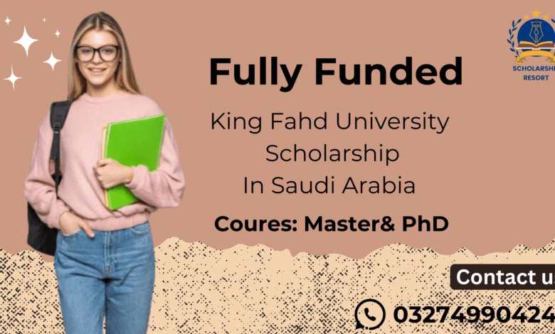 King Fahd University Scholarship 2024 in Saudi Arabia Fully Funded